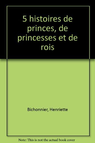 5 histoires de princes, de princesses et de rois