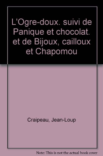 trois aventures de l'ogre-doux ; suivi de panique et chocolat et de bijoux, cailloux et chapomou [03]