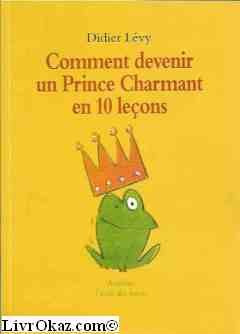 comment devenir un prince charmant en 10 leçons ou ma véritable histoire racontée par moi-même