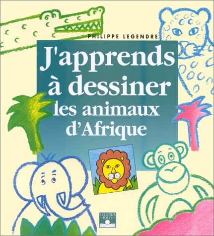 j'apprends à dessiner les animaux d'afrique [1]