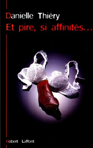 et pire, si affinités