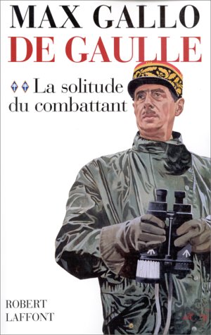 de gaulle - vol 2 : la solitude du combattant