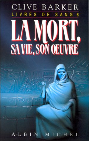 la mort, sa vie, son oeuvre   [6]