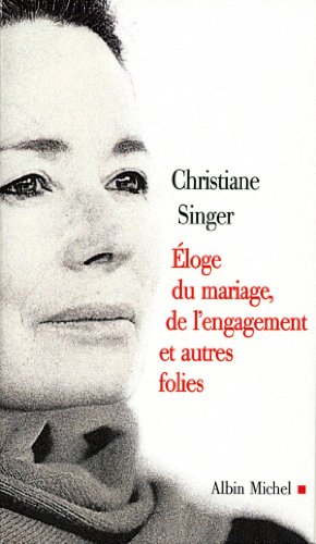éloge du mariage, de l'engagement et autres folies