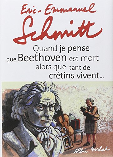 quand je penseque beethoven est mort alors que tant de crétins vivent