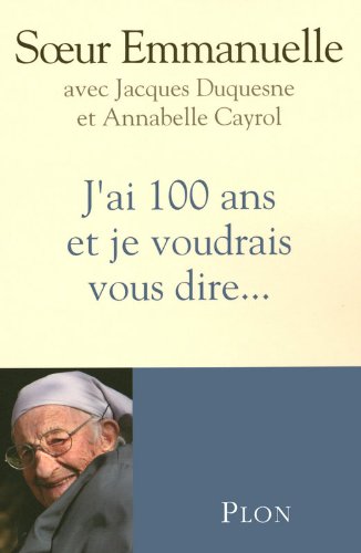 j'ai 100 ans et je voudrais vous dire....
