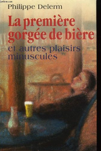 la première gorgée de bière et autres plaisirs minuscules  