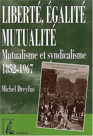 liberté, égalité, mutualité : mutualisme et syndicalisme : 1852-1962