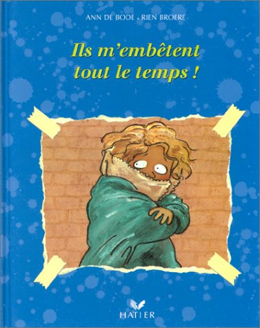ils m'embêtent tout le temps !