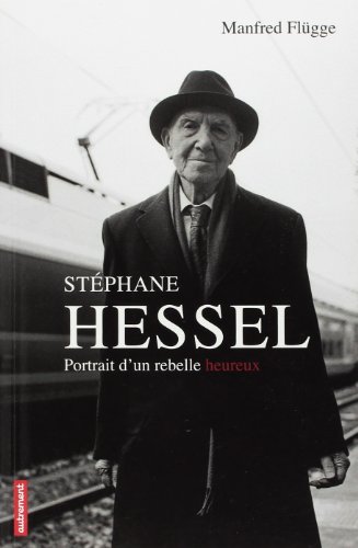 stéphane hessel portrait d'un rebelle heureux