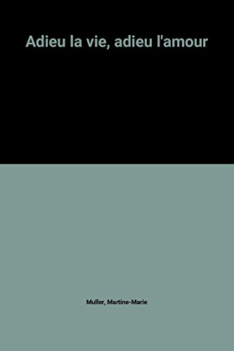 adieu la vie, adieu l'amour