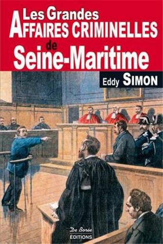 les grandes affaires criminelles de seine-maritime  