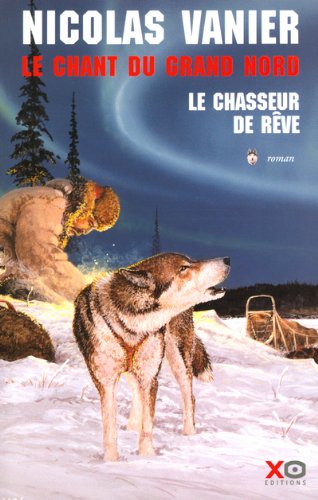 le chant du grand nord, t1. le chasseur de rêve   [1]