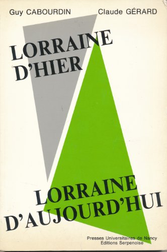 lorraine d'hier, lorraine d'aujourd'hui