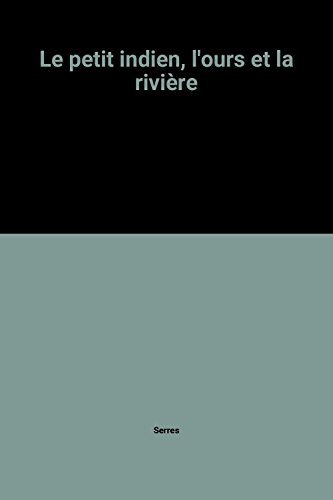 le petit indien, l'ours et la rivière  