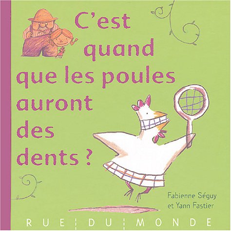 c'est quand que les poules auront des dents ?