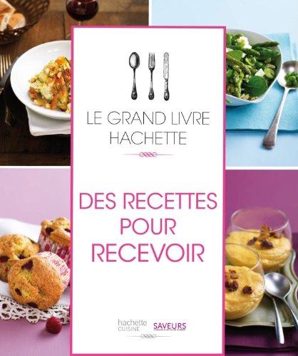 le grand livre hachette des recettes pour recevoir  