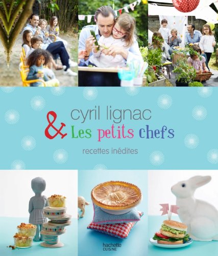 cyril lignac & les petits chefs : recettes inédites