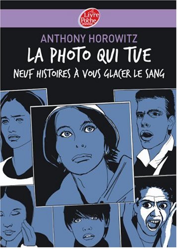la photo qui tue - neuf histoires à vous glacer le sang  