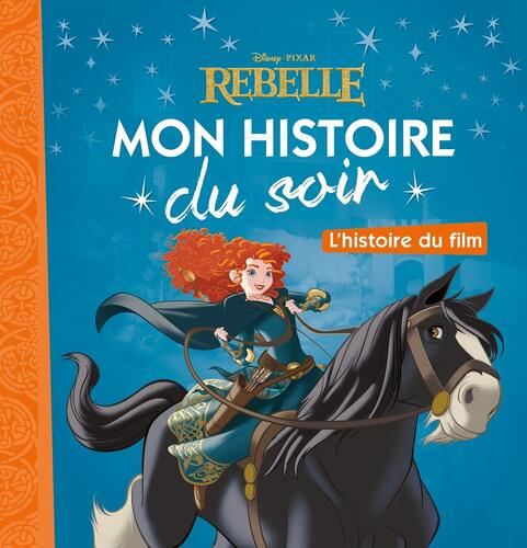 rebelle - mon histoire du soir - l'histoire du film - disney pixar
