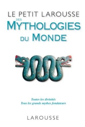 le petit larousse des mythologies du monde  