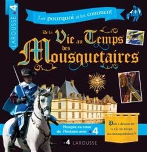 les pourquoi et les comment de la vie au temps des mousquetaires  