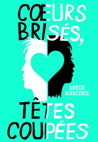 coeurs brisés, têtes coupées