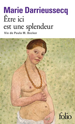 être ici est une splendeur : vie de paula m. becker [6349]