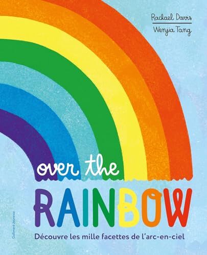 over the rainbow : découvre les mille facettes de l'arc-en-ciel
