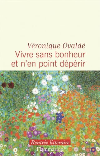 vivre sans bonheur et n'en point dépérir
