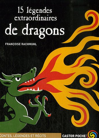 quinze légendes extraordinaires de dragons