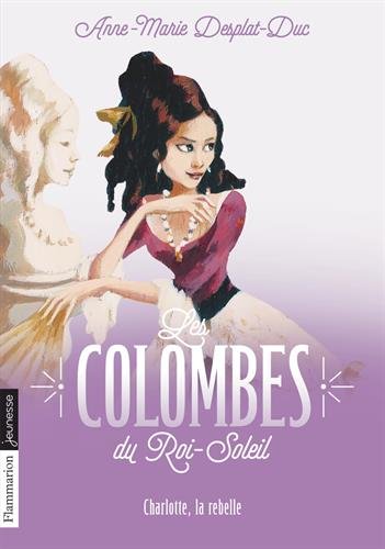 les colombes du roi-soleil, tome 3 : charlotte la rebelle  