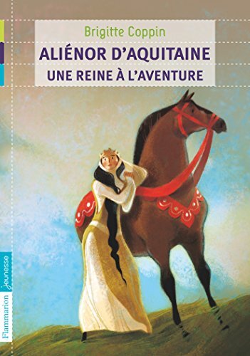 aliénor d'aquitaine, une reine à l'aventure