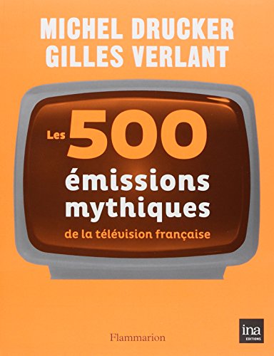 les 500 [cinq cents] émissions mythiques de la télévision française  
