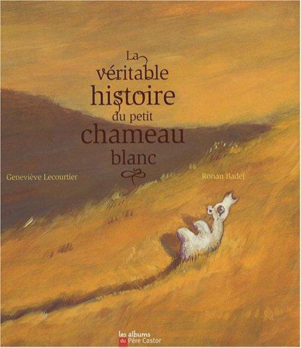 la véritable histoire du petit chameau blanc  