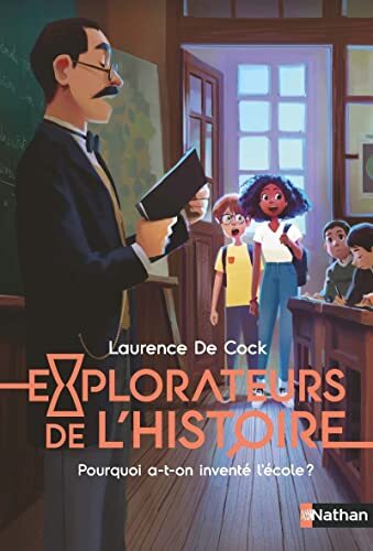 explorateurs de l'histoire - pourquoi a-t-on inventé l'école ?