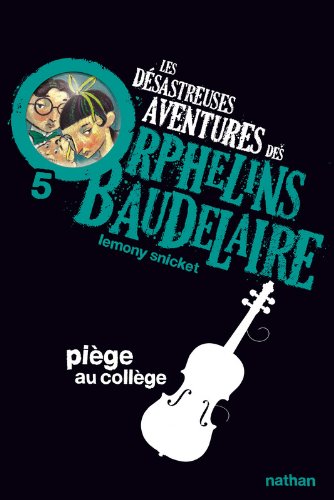 les désastreuses aventures des orphelins baudelaire, t5. piège au collège   [5]