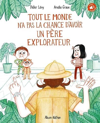 tout le monde n'a pas la chance d'avoir un père explorateur