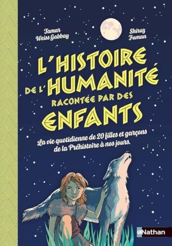 histoire de l'humanité racontée par des enfants - la vie quotidienne de 20 filles et garçons de la p