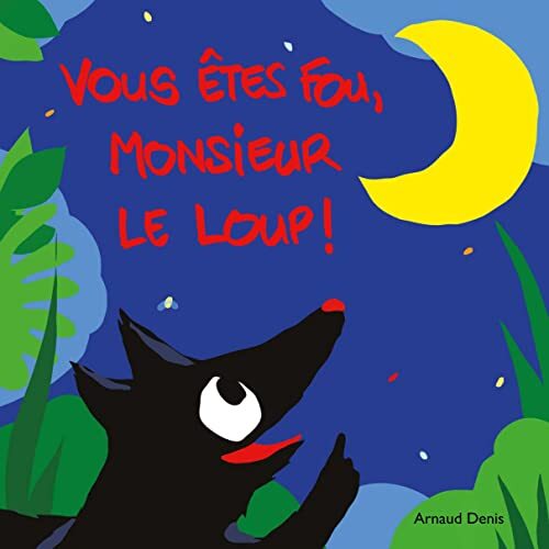 vous êtes fou, monsieur le loup !
