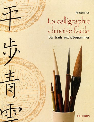 la calligraphie chinoise facile : des traits aux idéogrammes  