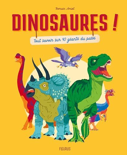 dinosaures ! tout savoir sur 40 géants du passé