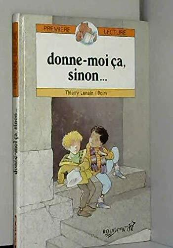 donne moi ca, sinon...