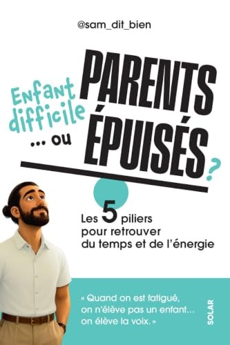 enfant difficile... ou parents épuisés ? - les 5 piliers pour retrouver du temps et de l'énergie