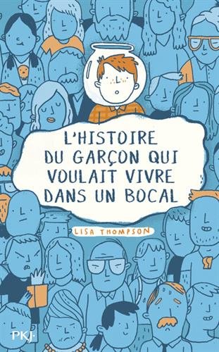 l' histoire du garçon qui voulait vivre dans un bocal  
