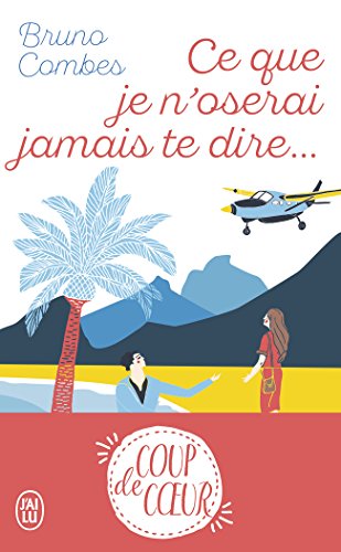ce que je n'oserai jamais te dire... / roman