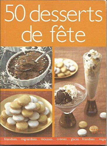 desserts de fête : friandises...mignardises, petits gâteaux, mousses, pâtisseries, glaces, crèmes