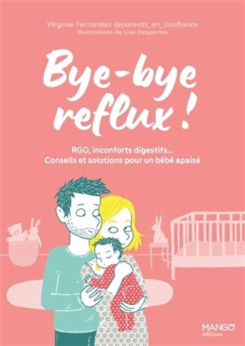 bye-bye reflux ! rgo, inconforts digestifs  conseils et solutions pour un bébé apaisé