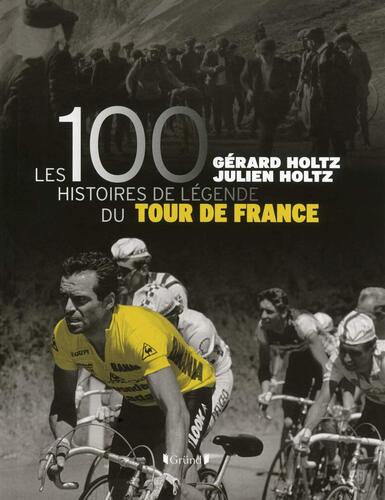 les 100 histoires de légende du tour de france  