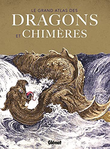 le grand atlas des dragons et chimères  